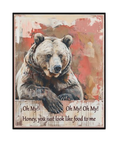 Honey, You Look Like Food to Me – Grizzly Bear Art Print
